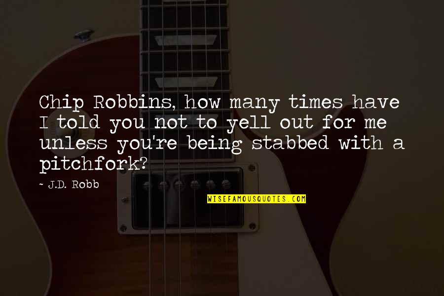 All Types Of Relationships Quotes By J.D. Robb: Chip Robbins, how many times have I told