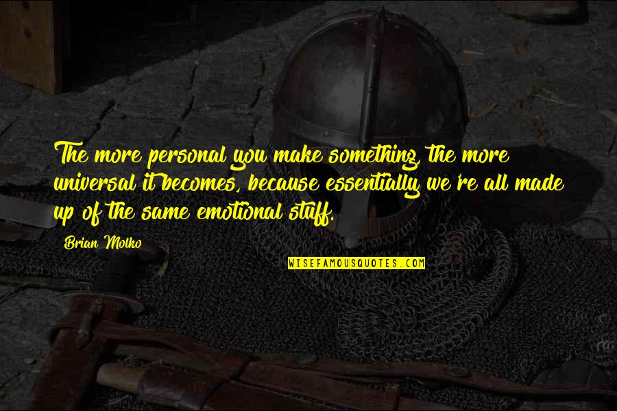 All Universal Quotes By Brian Molko: The more personal you make something, the more