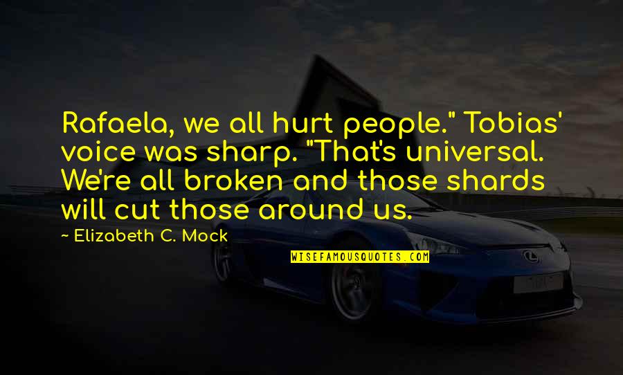 All Universal Quotes By Elizabeth C. Mock: Rafaela, we all hurt people." Tobias' voice was