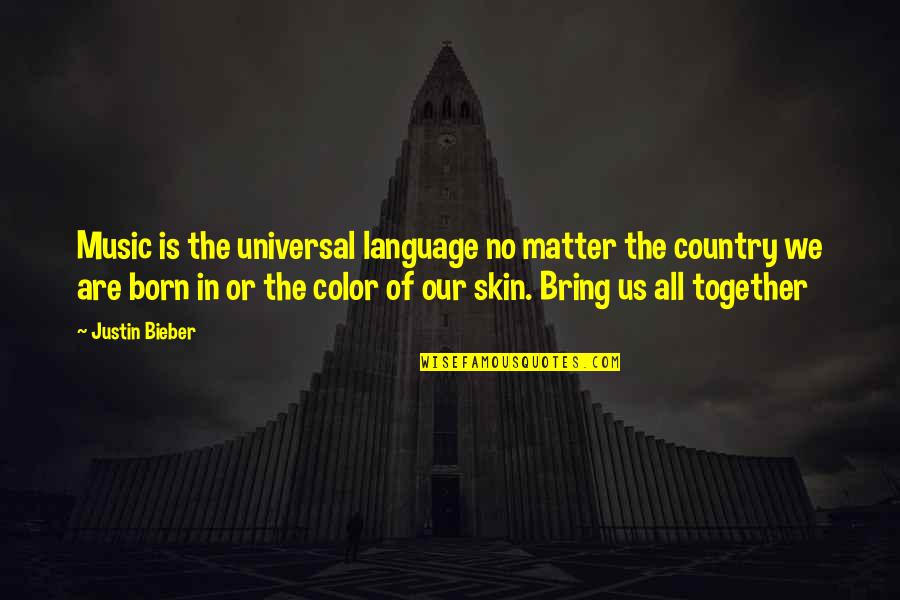 All Universal Quotes By Justin Bieber: Music is the universal language no matter the