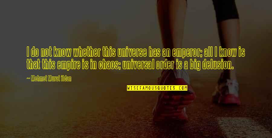All Universal Quotes By Mehmet Murat Ildan: I do not know whether this universe has