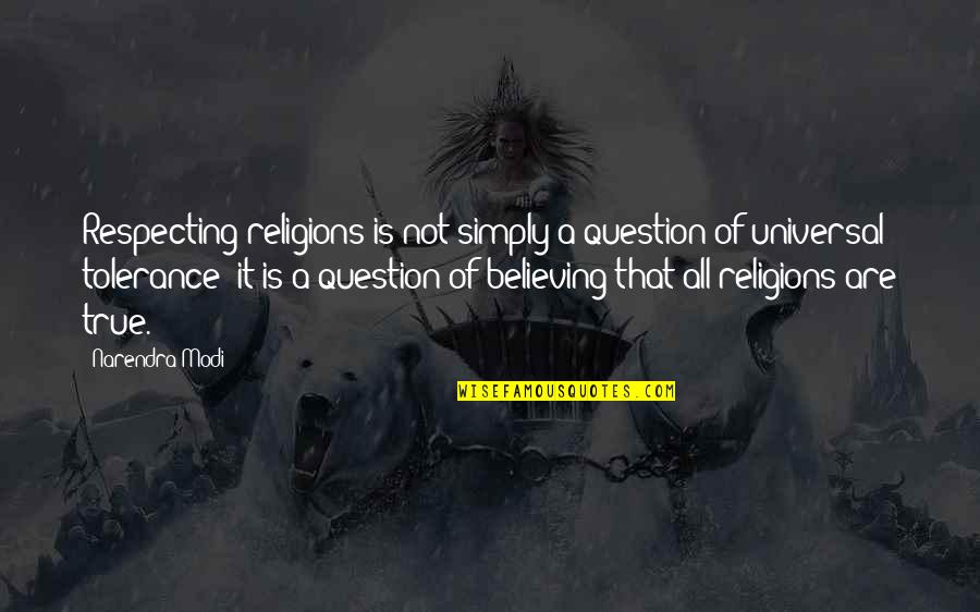 All Universal Quotes By Narendra Modi: Respecting religions is not simply a question of