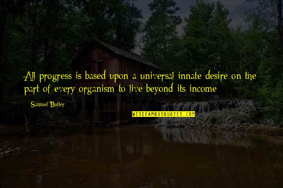All Universal Quotes By Samuel Butler: All progress is based upon a universal innate