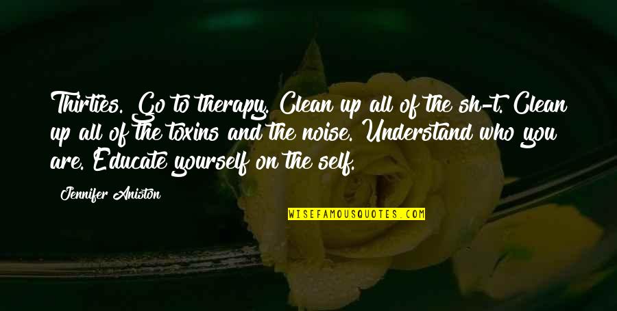 All Up To You Quotes By Jennifer Aniston: Thirties. Go to therapy. Clean up all of