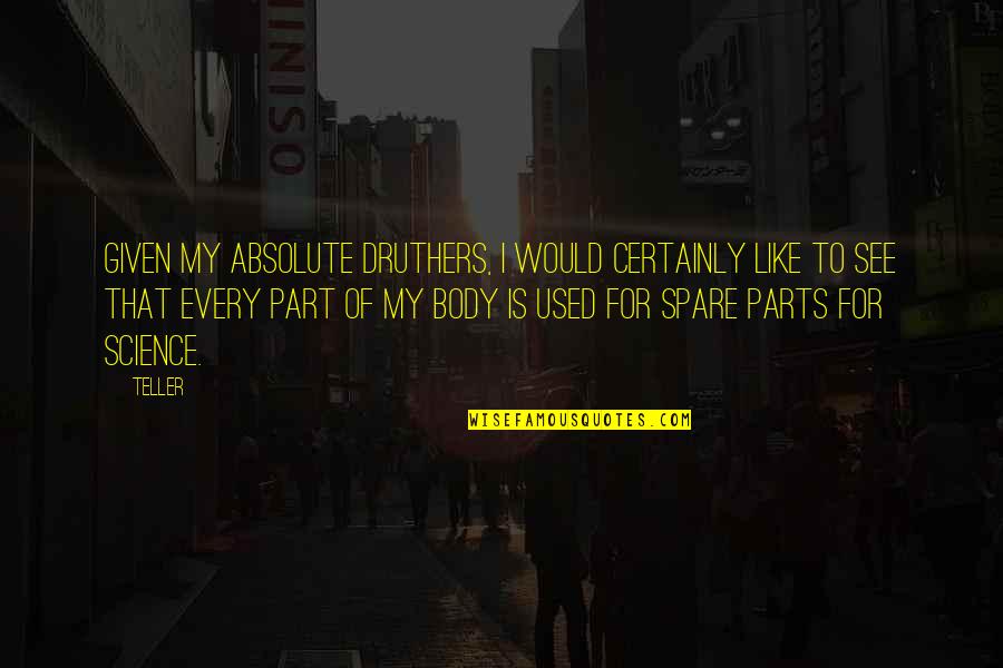 All Used Parts Quotes By Teller: Given my absolute druthers, I would certainly like All Used Parts Quotes By Teller: Given my absolute druthers, I would certainly like