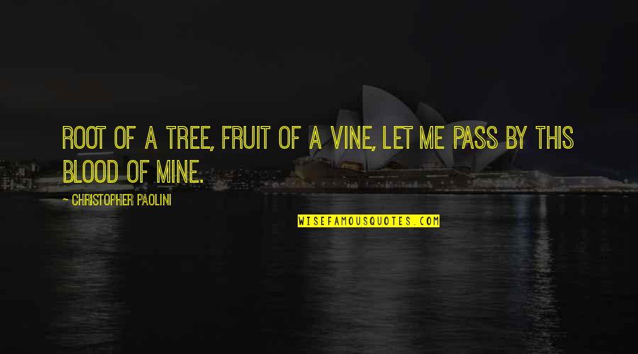 All Vine Quotes By Christopher Paolini: Root of a tree, fruit of a vine,