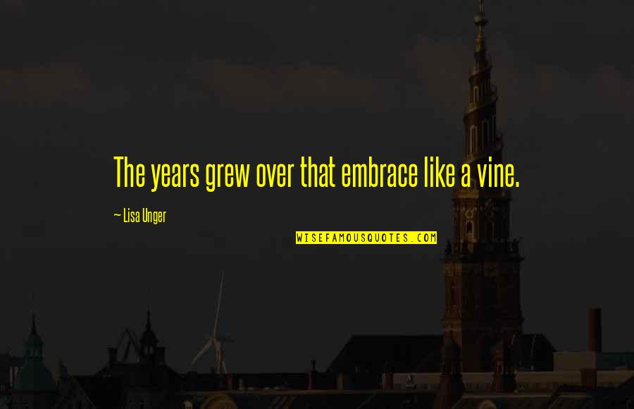 All Vine Quotes By Lisa Unger: The years grew over that embrace like a All Vine Quotes By Lisa Unger: The years grew over that embrace like a