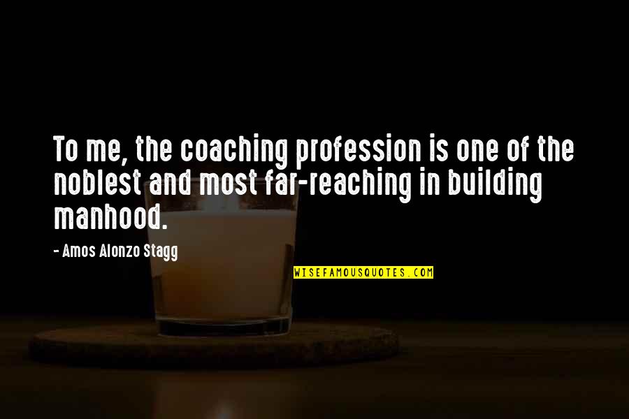 All Warfare Is Deception Quote Quotes By Amos Alonzo Stagg: To me, the coaching profession is one of