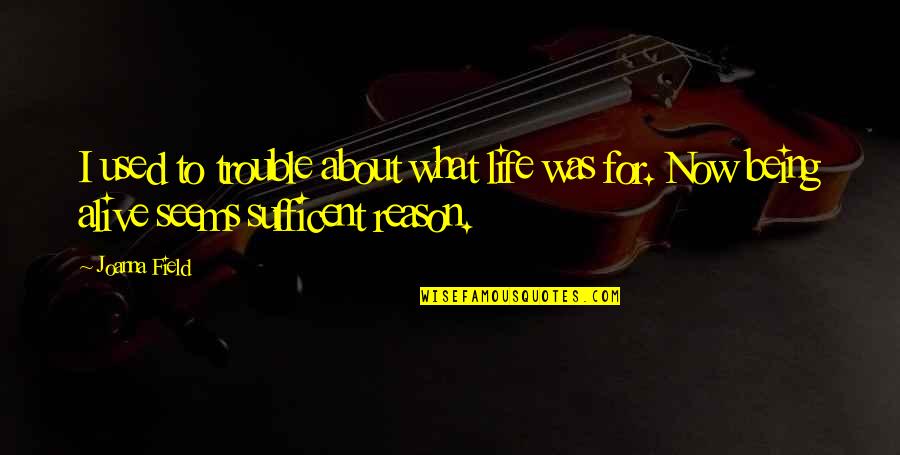 All Warfare Is Deception Quote Quotes By Joanna Field: I used to trouble about what life was