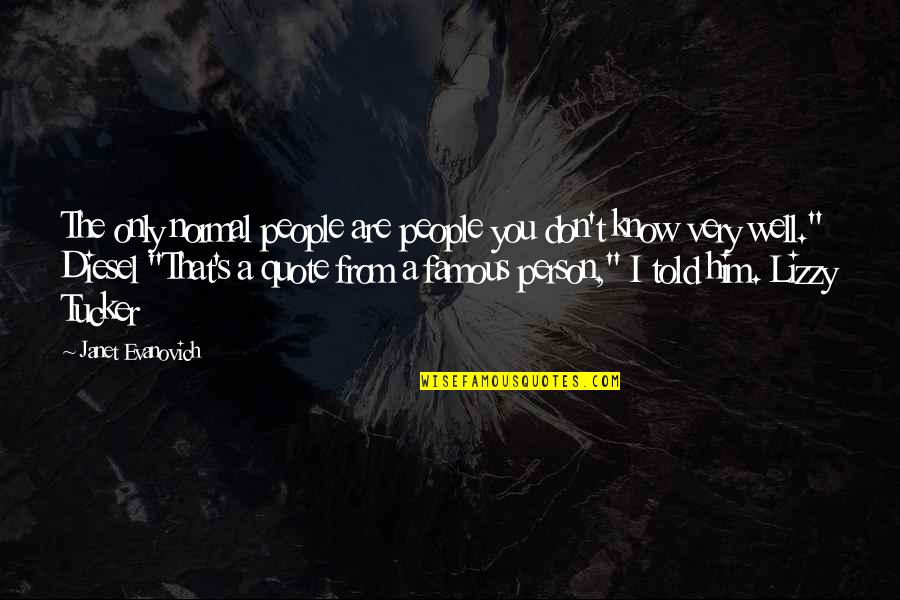 All Was Well Quote Quotes By Janet Evanovich: The only normal people are people you don't