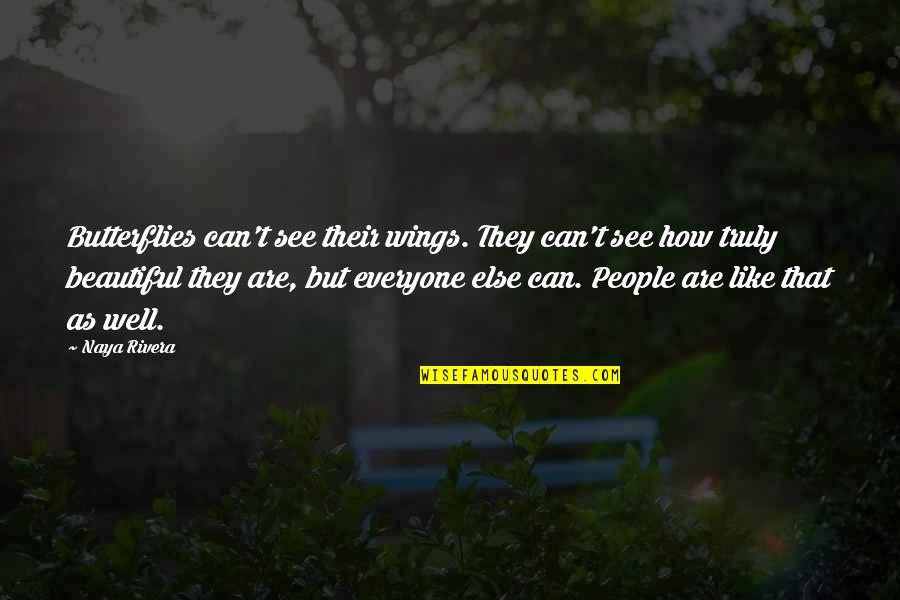 All Was Well Quote Quotes By Naya Rivera: Butterflies can't see their wings. They can't see