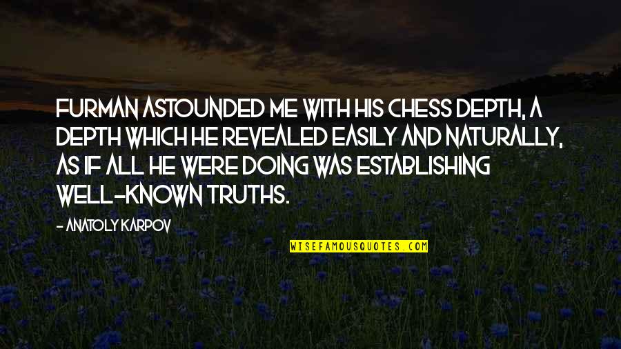 All Was Well Quotes By Anatoly Karpov: Furman astounded me with his chess depth, a All Was Well Quotes By Anatoly Karpov: Furman astounded me with his chess depth, a