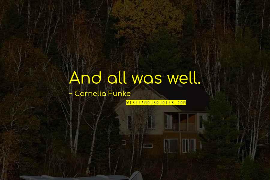 All Was Well Quotes By Cornelia Funke: And all was well.