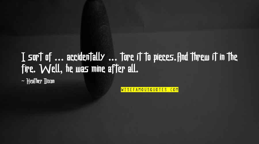 All Was Well Quotes By Heather Dixon: I sort of ... accidentally ... tore it All Was Well Quotes By Heather Dixon: I sort of ... accidentally ... tore it
