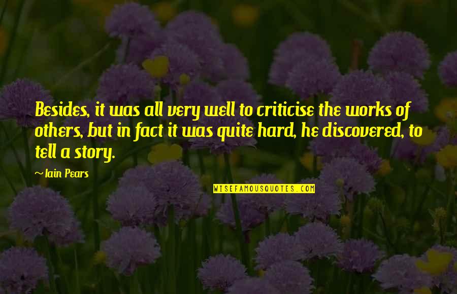 All Was Well Quotes By Iain Pears: Besides, it was all very well to criticise All Was Well Quotes By Iain Pears: Besides, it was all very well to criticise