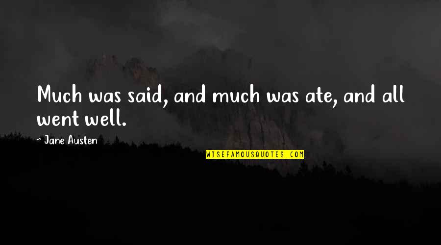 All Was Well Quotes By Jane Austen: Much was said, and much was ate, and