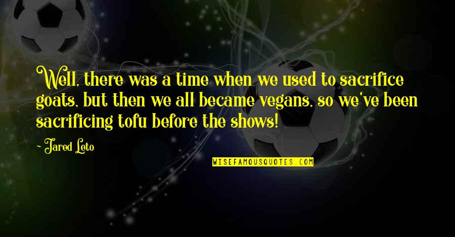 All Was Well Quotes By Jared Leto: Well, there was a time when we used All Was Well Quotes By Jared Leto: Well, there was a time when we used