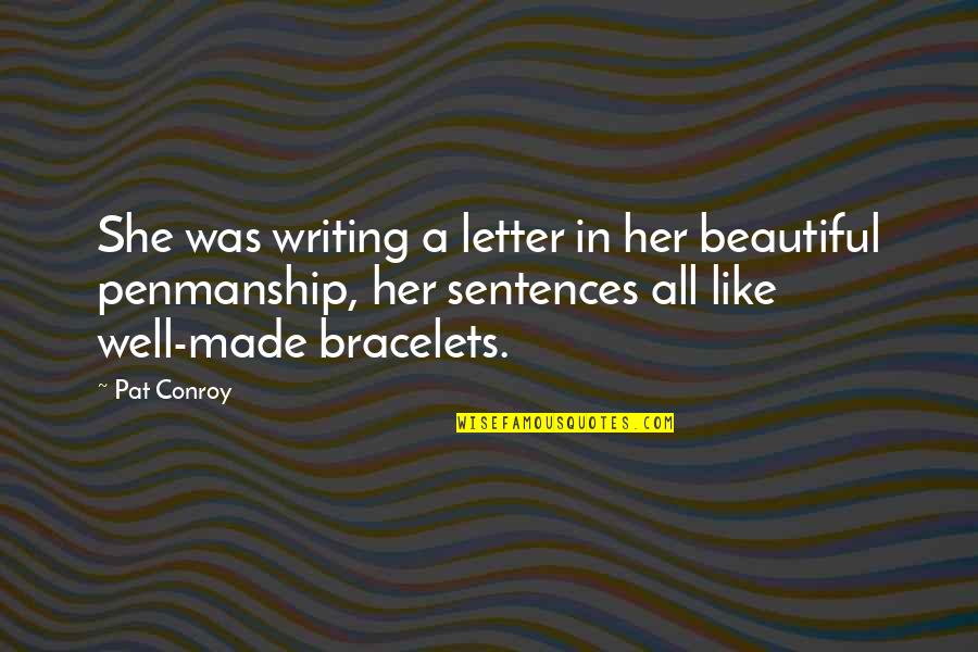 All Was Well Quotes By Pat Conroy: She was writing a letter in her beautiful All Was Well Quotes By Pat Conroy: She was writing a letter in her beautiful