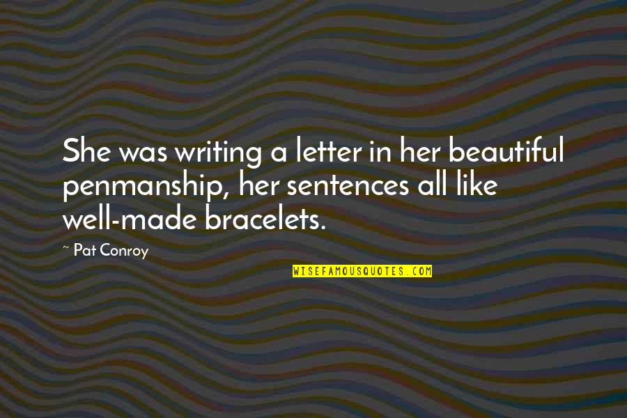 All Was Well Quotes By Pat Conroy: She was writing a letter in her beautiful