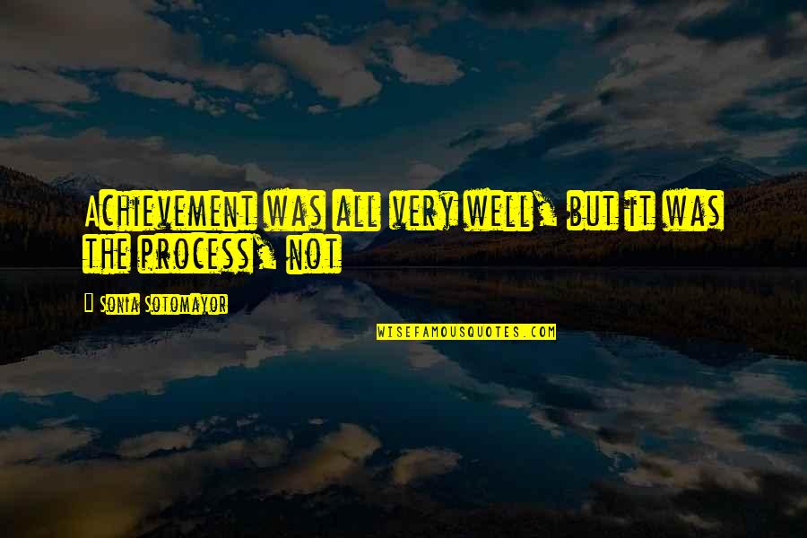 All Was Well Quotes By Sonia Sotomayor: Achievement was all very well, but it was All Was Well Quotes By Sonia Sotomayor: Achievement was all very well, but it was