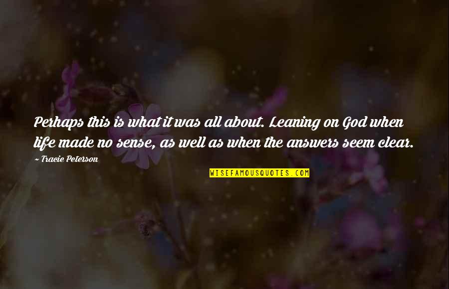 All Was Well Quotes By Tracie Peterson: Perhaps this is what it was all about. All Was Well Quotes By Tracie Peterson: Perhaps this is what it was all about.