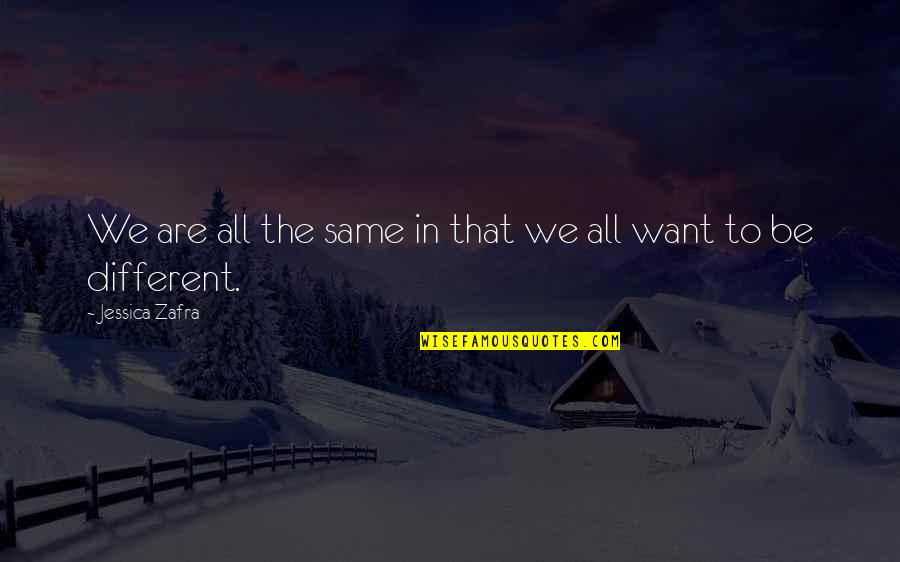 All We Are Quotes By Jessica Zafra: We are all the same in that we All We Are Quotes By Jessica Zafra: We are all the same in that we