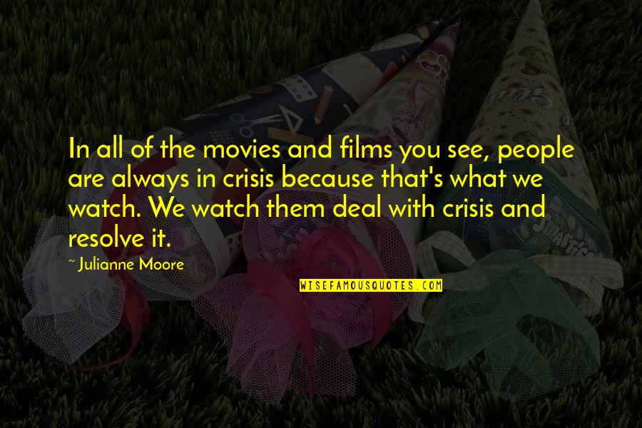 All We Are Quotes By Julianne Moore: In all of the movies and films you