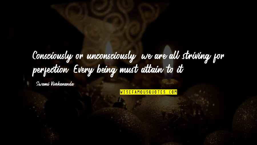 All We Are Quotes By Swami Vivekananda: Consciously or unconsciously, we are all striving for