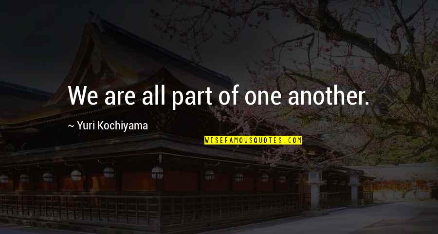 All We Are Quotes By Yuri Kochiyama: We are all part of one another.