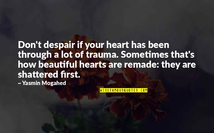 All We Been Through Quotes By Yasmin Mogahed: Don't despair if your heart has been through