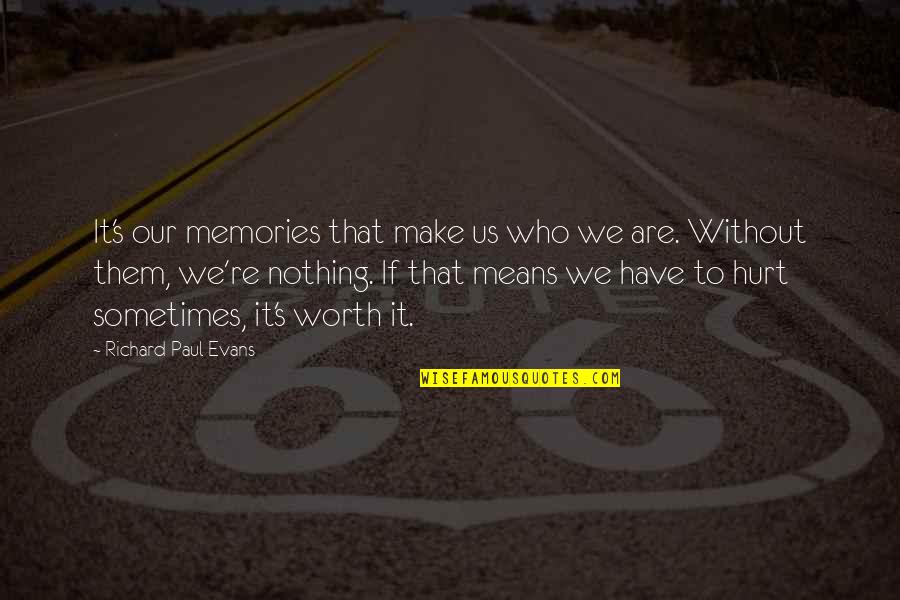 All We Have Are Memories Quotes By Richard Paul Evans: It's our memories that make us who we