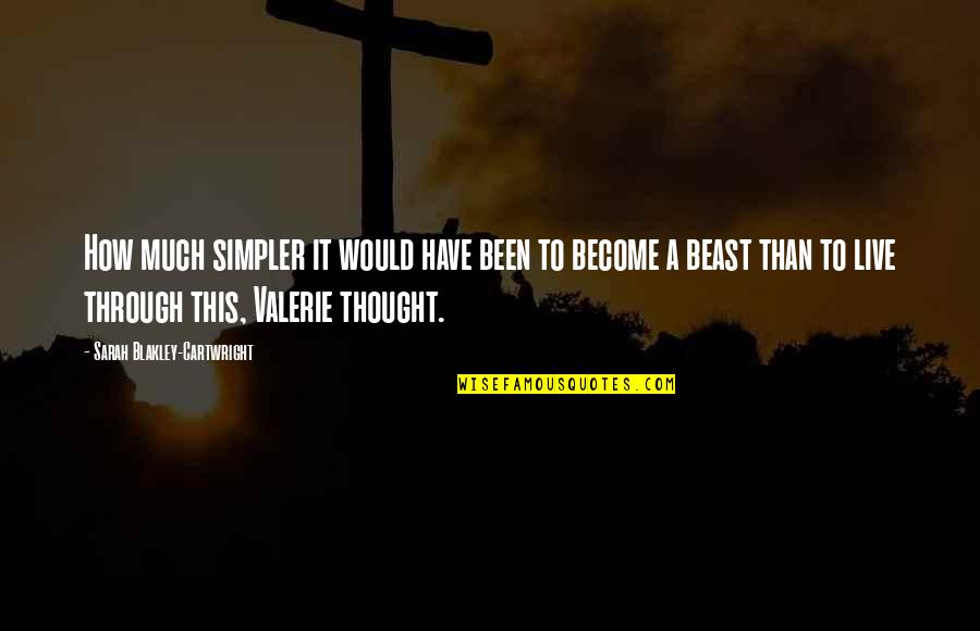 All We Have Been Through Quotes By Sarah Blakley-Cartwright: How much simpler it would have been to All We Have Been Through Quotes By Sarah Blakley-Cartwright: How much simpler it would have been to