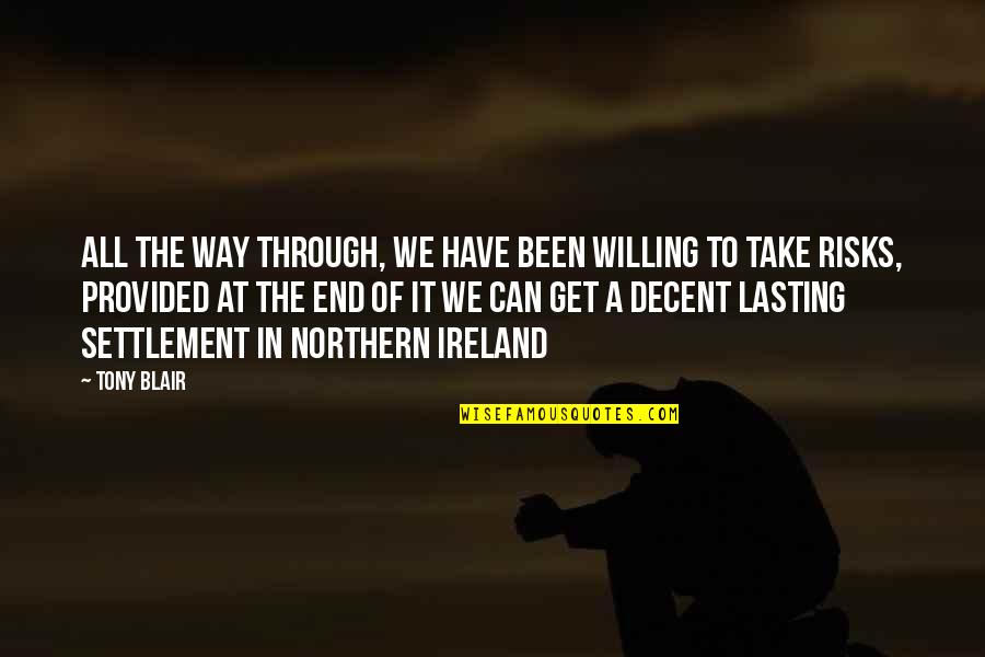 All We Have Been Through Quotes By Tony Blair: All the way through, we have been willing All We Have Been Through Quotes By Tony Blair: All the way through, we have been willing