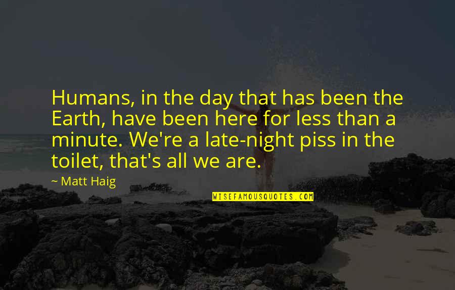 All We Have Is Here And Now Quotes By Matt Haig: Humans, in the day that has been the