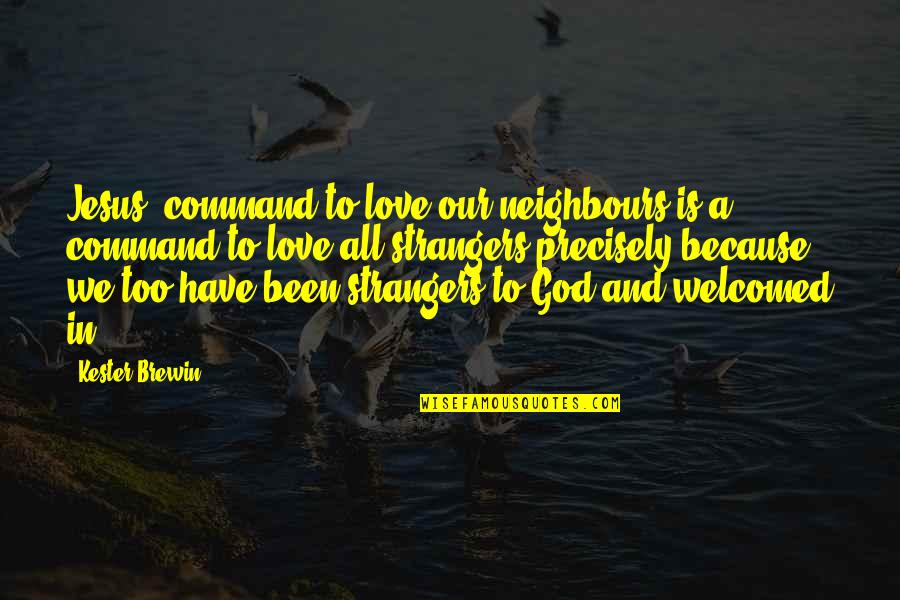 All We Have Is Love Quotes By Kester Brewin: Jesus' command to love our neighbours is a