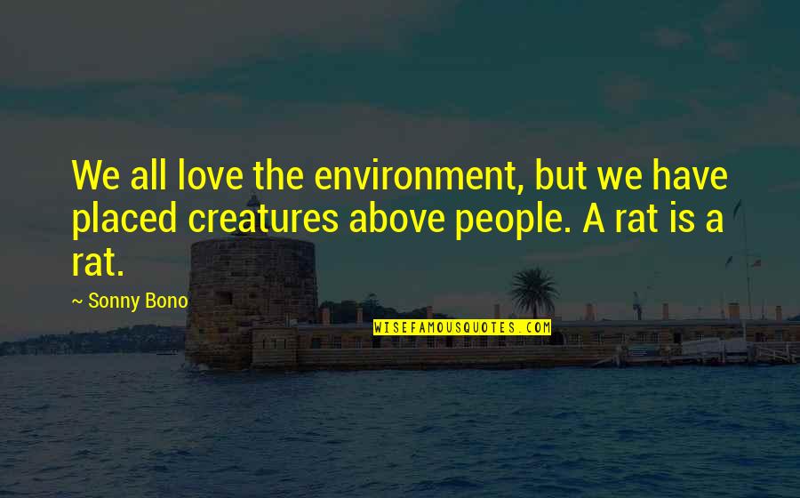 All We Have Is Love Quotes By Sonny Bono: We all love the environment, but we have