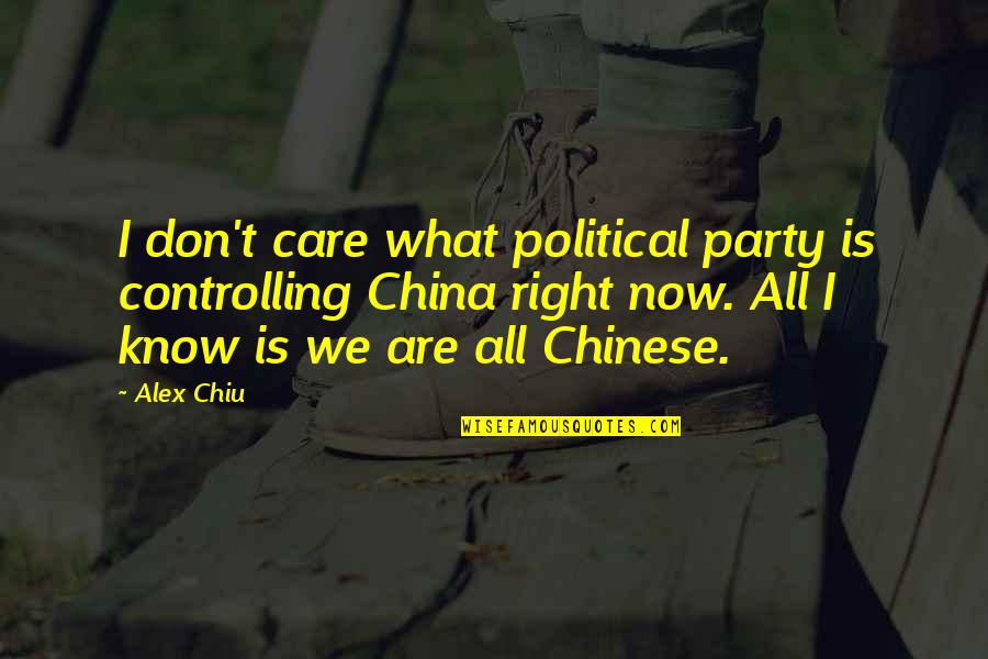 All We Know Quotes By Alex Chiu: I don't care what political party is controlling
