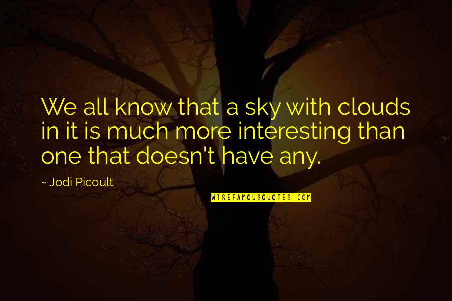 All We Know Quotes By Jodi Picoult: We all know that a sky with clouds