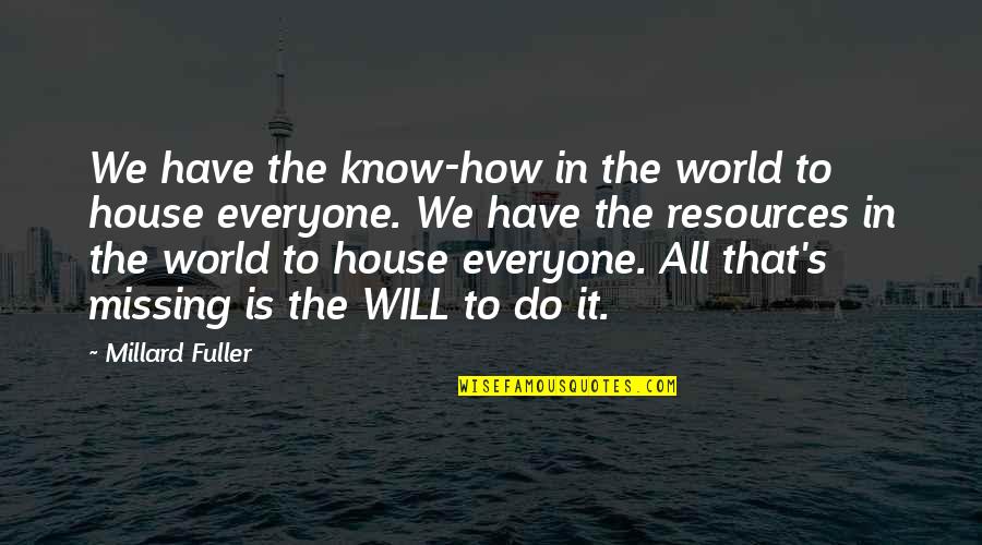 All We Know Quotes By Millard Fuller: We have the know-how in the world to