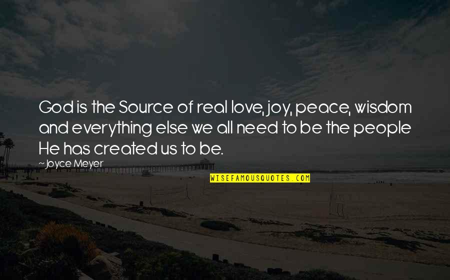 All We Need Is Love Quotes By Joyce Meyer: God is the Source of real love, joy,