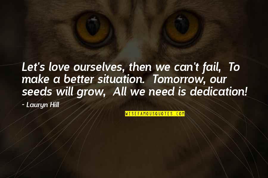All We Need Is Love Quotes By Lauryn Hill: Let's love ourselves, then we can't fail, To All We Need Is Love Quotes By Lauryn Hill: Let's love ourselves, then we can't fail, To