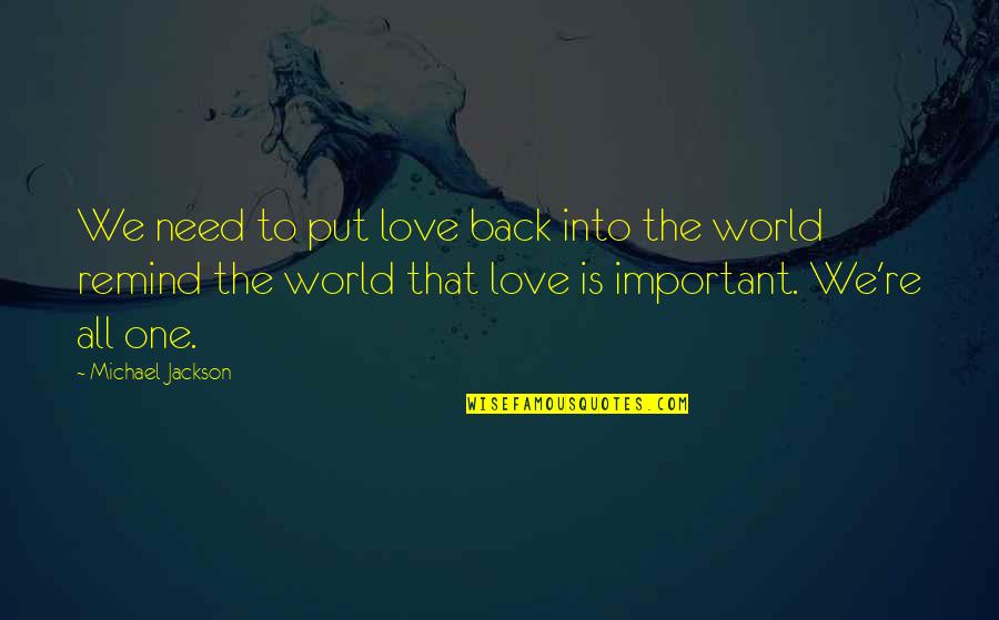 All We Need Is Love Quotes By Michael Jackson: We need to put love back into the All We Need Is Love Quotes By Michael Jackson: We need to put love back into the