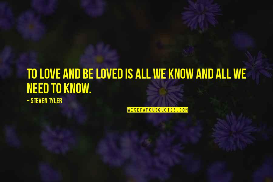 All We Need Is Love Quotes By Steven Tyler: To love and be loved is all we
