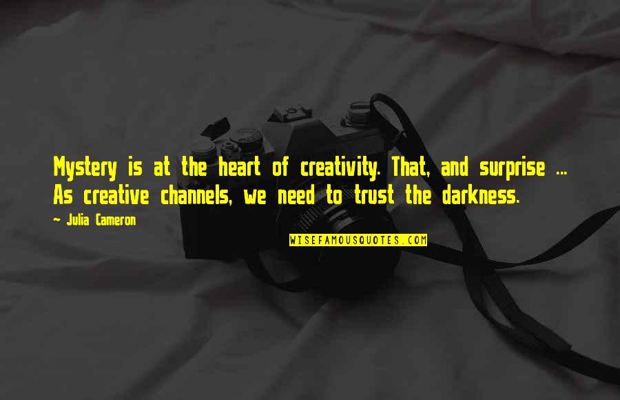 All We Need Is Trust Quotes By Julia Cameron: Mystery is at the heart of creativity. That,