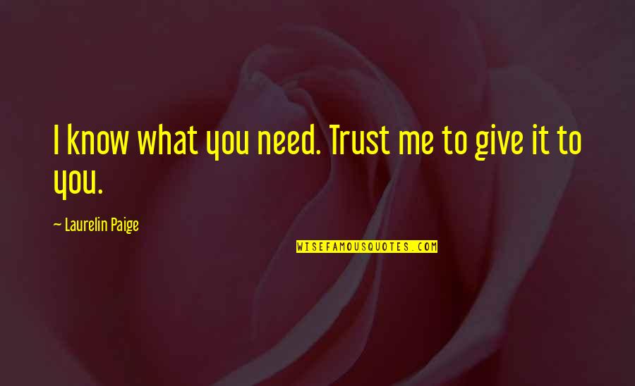 All We Need Is Trust Quotes By Laurelin Paige: I know what you need. Trust me to