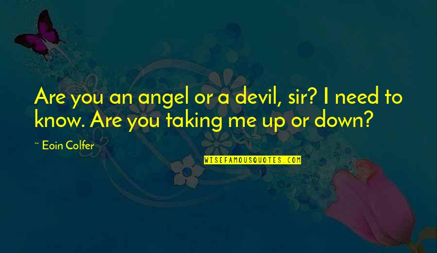 All We Need Of Hell Quotes By Eoin Colfer: Are you an angel or a devil, sir?