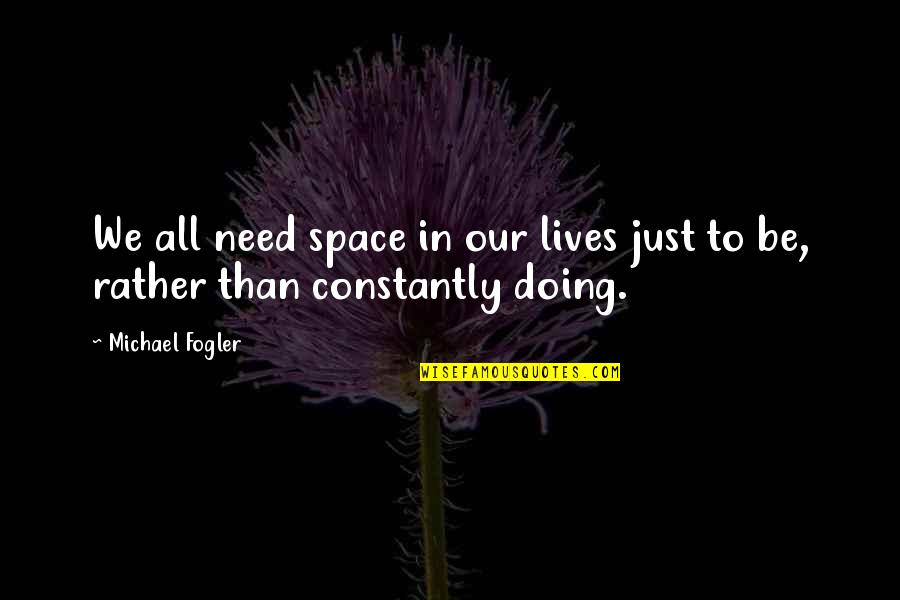 All We Need Quotes By Michael Fogler: We all need space in our lives just