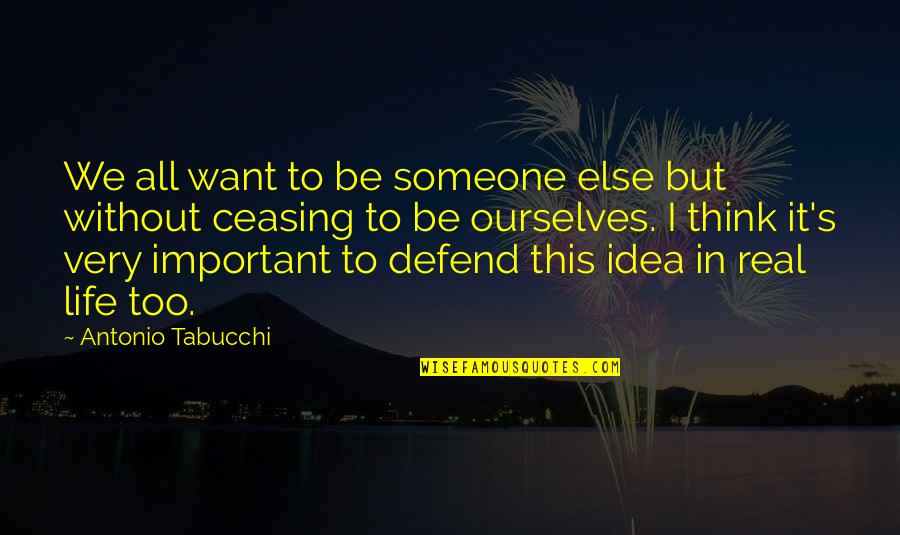 All We Want In Life Quotes By Antonio Tabucchi: We all want to be someone else but