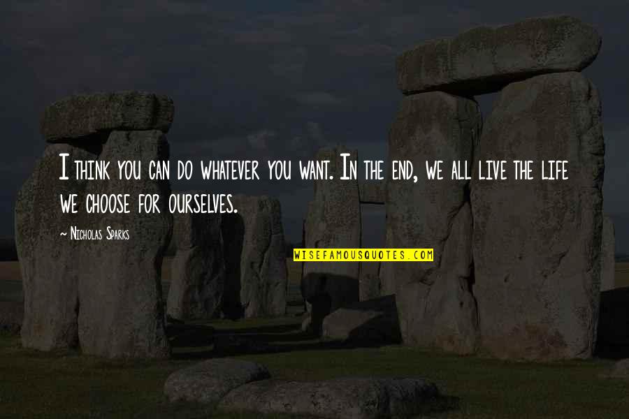 All We Want In Life Quotes By Nicholas Sparks: I think you can do whatever you want.