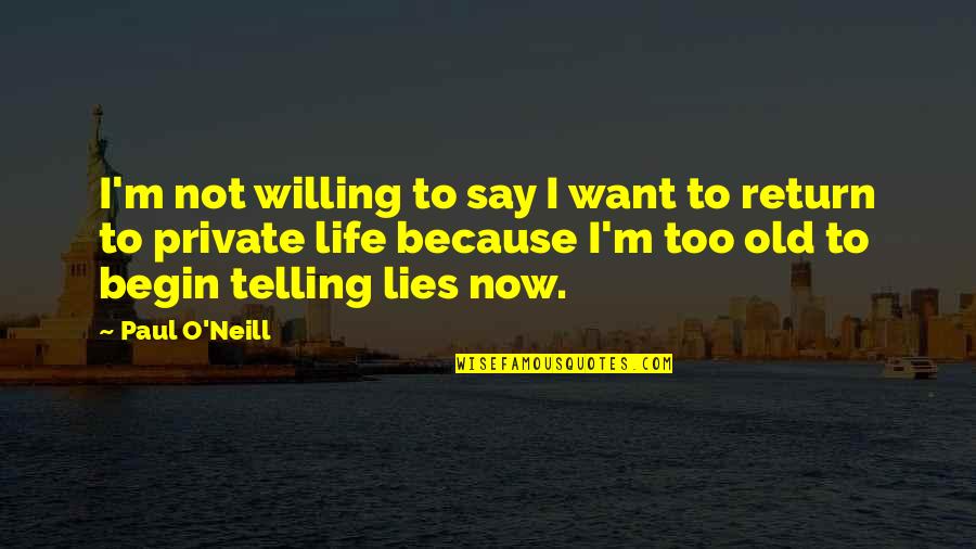 All We Want In Life Quotes By Paul O'Neill: I'm not willing to say I want to All We Want In Life Quotes By Paul O'Neill: I'm not willing to say I want to